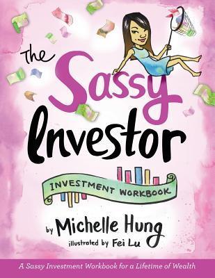 The Sassy Investor: Investment Workbook - Michelle Hung