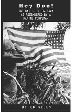 Coperta cărții 'Hey Doc!: The Battle of Okinawa as Remembered by a Marine Corpsman - Shannon D. Wells'