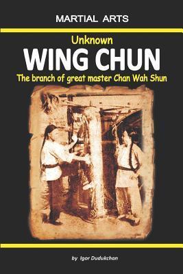 Unknown Wing Chun - The Branch of Great Master Chan Wah Shun - Elena Novitskaja