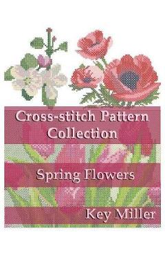 Coperta cărții 'Cross-Stitch Pattern Collection: Spring Flowers - Key Miller'