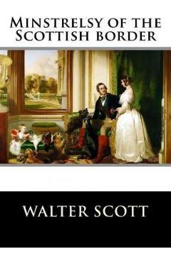 Coperta cărții 'Minstrelsy of the Scottish border - Walter Scott'
