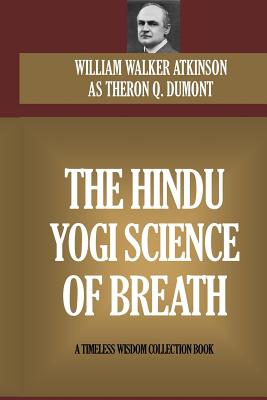 The Hindu Yogi Science Of Breath - William Walker Atkinson