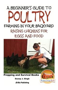 Coperta cărții 'A Beginner's Guide to Poultry Farming in Your Backyard: Raising Chickens for Eggs and Food - John Davidson'