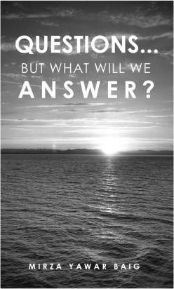 Questions... But what will we answer? - Mirza Yawar Baig