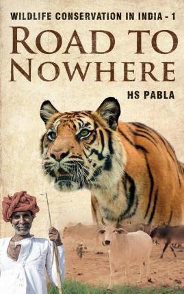 Road to Nowhere: Wildlife Conservation in India-1 - Hs Pabla