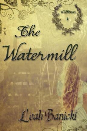 The Watermill - Leah Banicki