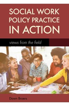Social Work Policy Practice in Action: Views from the Field - Dawn R. Broers