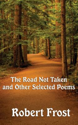 The Road Not Taken and Other Selected Poems - Robert Frost
