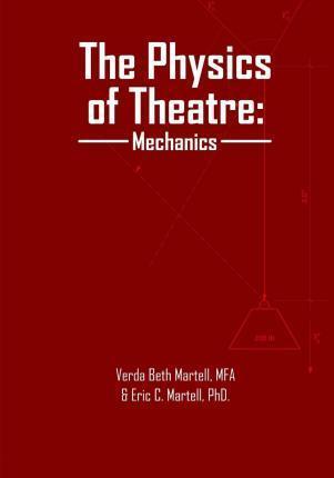 The Physics of Theatre: Mechanics - Eric C. Martell