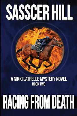 Racing From Death: A Nikki Latrelle Mystery - Sasscer Hill