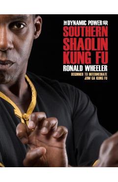 Coperta cărții 'The Dynamic Power of Southern Shaolin Kung Fu: Beginner to Intermediate Jow Ga Kung Fu - Ronald Wheeler'