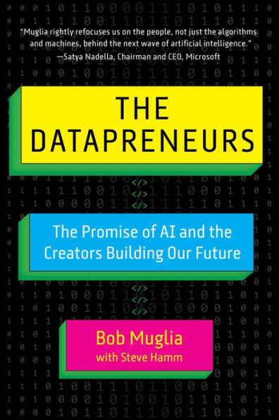 The Datapreneurs: The Promise of AI and the Creators Building Our Future - Bob Muglia