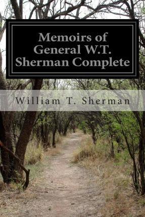 Memoirs of General W.T. Sherman Complete - William T. Sherman