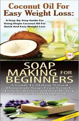 Coconut Oil for Easy Weight Loss & Soap Making For Beginners - Lindsey P