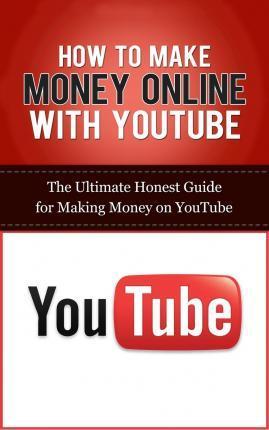How to Make Money Online with YouTube: The Ultimate Honest Guide for Making Money on YouTube - Caesar Lincoln