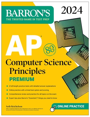 AP Computer Science Principles Premium, 2024: 6 Practice Tests + Comprehensive Review + Online Practice - Seth Reichelson