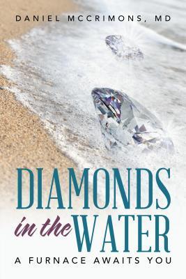 Diamonds in the Water: A Furnace Awaits You - Md Daniel Mccrimons