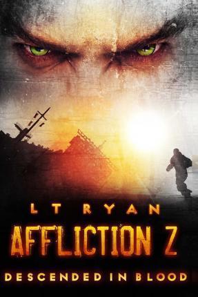 Affliction Z: Descended in Blood (Post Apocalyptic Thriller) - L. T. Ryan