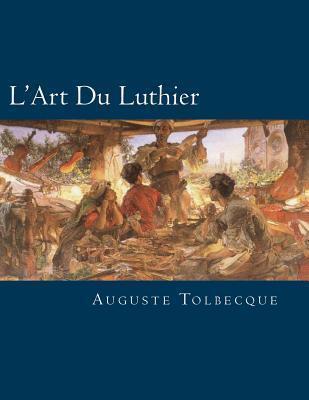 L'Art Du Luthier: French Edition - Paul M. Fleury