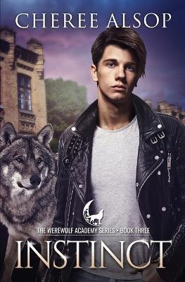 Werewolf Academy Book 3: Instinct: Instinct - Cheree Lynn Alsop