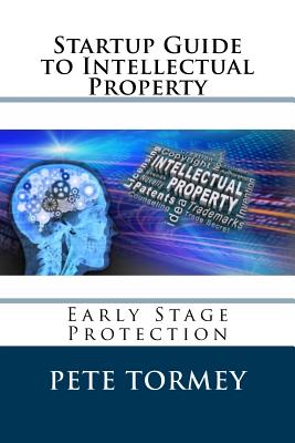 Startup Guide to Intellectual Property: Early Stage Protection of IP - Jay Tormey