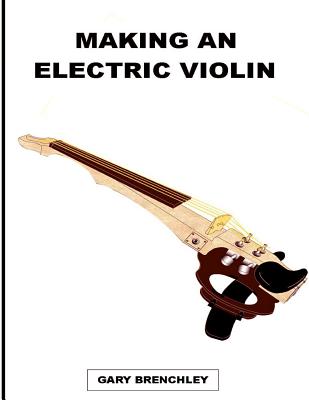 Making an Electric Violin - Gary Brenchley
