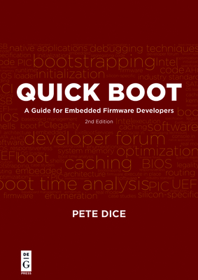 Quick Boot: A Guide for Embedded Firmware Developers, 2nd Edition - Pete Dice