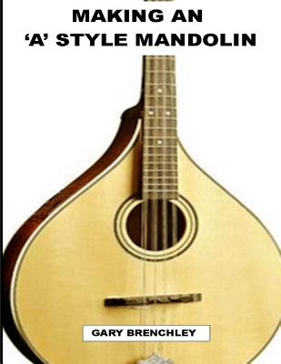Making an 'A' style Mandolin - Gary Brenchley