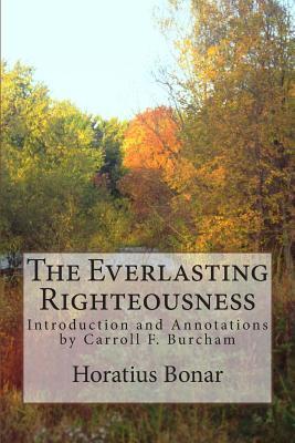 The Everlasting Righteousness: Introduction and Annotations by Carroll F. Burcham - Horatius Bonar