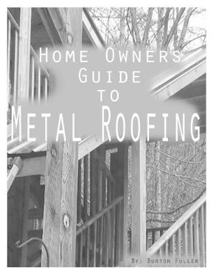 Home Owners guide to Metal Roofing: Metal roofing install guide - Burton Fuller