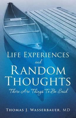 Life Experiences and Random Thoughts - Thomas J. Wasserbauer 