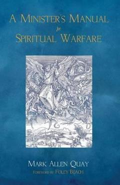 Coperta cărții 'A Minister's Manual for Spiritual Warfare - Mark Allen Quay'