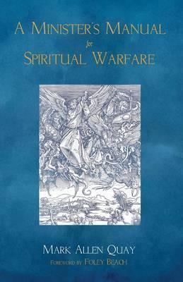 A Minister's Manual for Spiritual Warfare - Mark Allen Quay