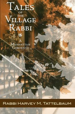 Tales of the Village Rabbi: A Manhattan Chronicle - Harvey M. Tattelbaum