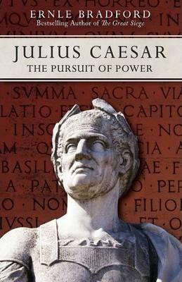 Julius Caesar: The Pursuit of Power - Ernle Bradford
