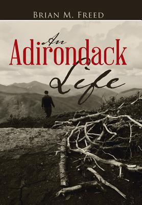 Coperta cărții 'An Adirondack Life: Second Edition - Brian M. Freed'
