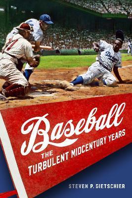 Baseball: The Turbulent Midcentury Years - Steven P. Gietschier