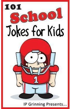 101 School Jokes for Kids: Joke Books for Kids - I. P. Grinning 