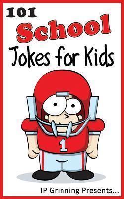 101 School Jokes for Kids: Joke Books for Kids - I. P. Grinning