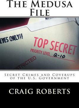 The Medusa File: Secret Crimes and Coverups of the U.S. Government - Craig Roberts