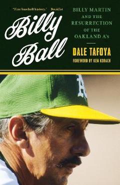 Poza produsului Billy Ball: Billy Martin and the Resurrection of the Oakland A's - Dale Tafoya