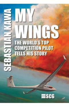 Poza produsului My Wings: The world's top competition pilot tells his story. - Sebastian Kawa