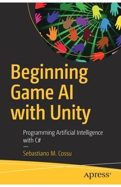Coperta cărții 'Beginning Game AI with Unity: Programming Artificial Intelligence with C# - Sebastiano M. Cossu'