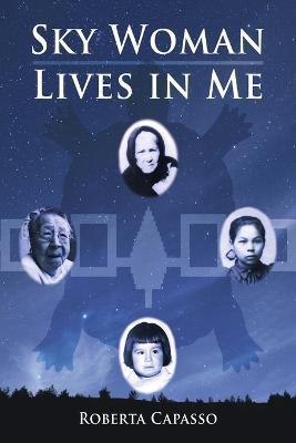 Sky Woman Lives in Me - Roberta Capasso