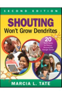 Shouting Wont Grow Dendrites: 20 Techniques to Detour Around the Danger Zones - Marcia L. Tate
