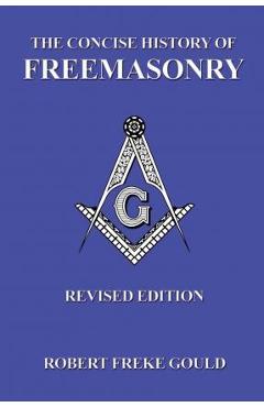 Poza produsului The Concise History of Freemasonry - Robert Freke Gould