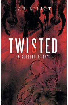 Coperta cărții 'Twisted: A Suicide Story - Jah Elliot'
