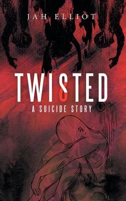 Coperta cărții 'Twisted: A Suicide Story - Jah Elliot'