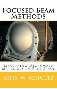 Coperta cărții 'Focused Beam Methods: Measuring Microwave Materials in Free Space - John W. Schultz'
