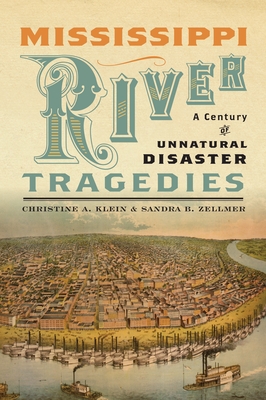 Mississippi River Tragedies: A Century of Unnatural Disaster - Christine A. Klein